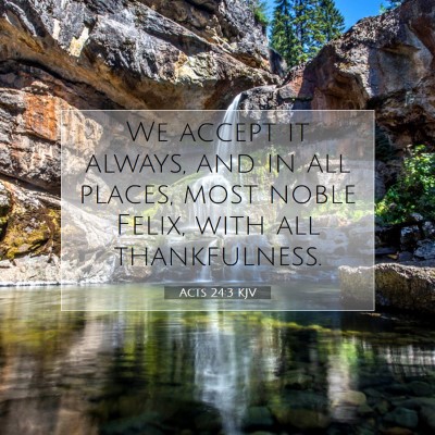 Picture 07 - Acts 24:3 KJV - We accept it always, and in all places, most - Bible Verse Picture