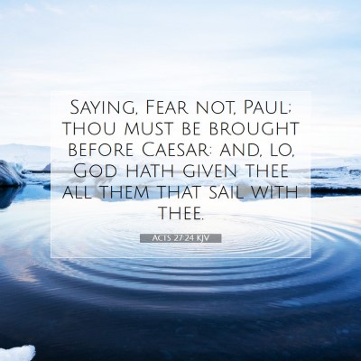 Picture 07 - Acts 27:24 KJV - Saying, Fear not, Paul; thou must be brought - Bible Verse Picture