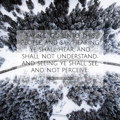 Picture 07 - Acts 28:26 KJV - Saying, Go unto this people, and say, Hearing ye - Bible Verse Picture