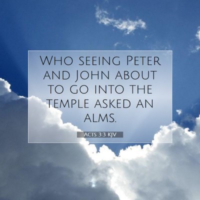 Picture 07 - Acts 3:3 KJV - Who seeing Peter and John about to go into the - Bible Verse Picture