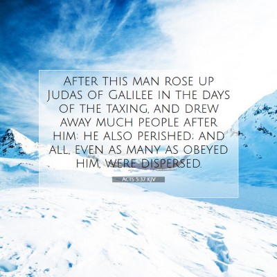 Picture 07 - Acts 5:37 KJV - After this man rose up Judas of Galilee in the - Bible Verse Picture