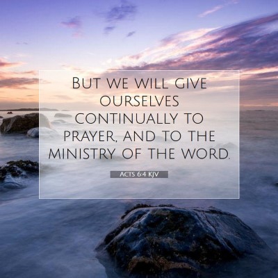 Picture 07 - Acts 6:4 KJV - But we will give ourselves continually to prayer, - Bible Verse Picture