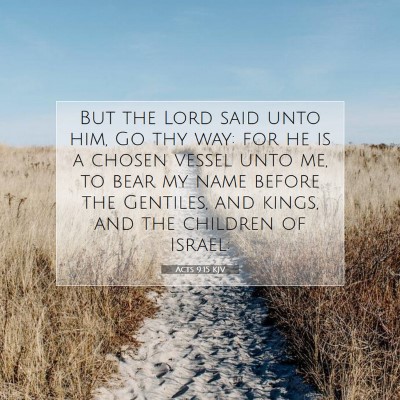 Picture 07 - Acts 9:15 KJV - But the Lord said unto him, Go thy way: for he is - Bible Verse Picture