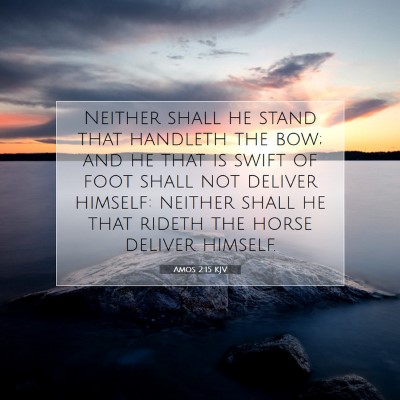 Picture 07 - Amos 2:15 KJV - Neither shall he stand that handleth the bow; and - Bible Verse Picture