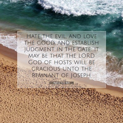 Picture 07 - Amos 5:15 KJV - Hate the evil, and love the good, and establish - Bible Verse Picture