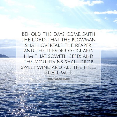 Picture 07 - Amos 9:13 KJV - Behold, the days come, saith the LORD, that the - Bible Verse Picture