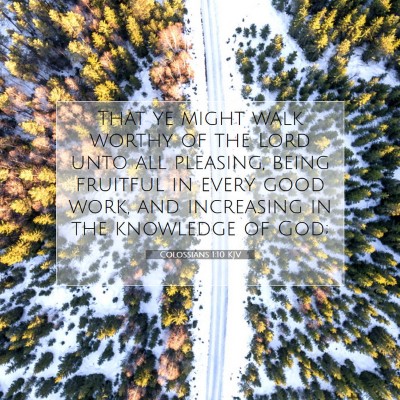 Picture 07 - Colossians 1:10 KJV - That ye might walk worthy of the Lord unto all - Bible Verse Picture