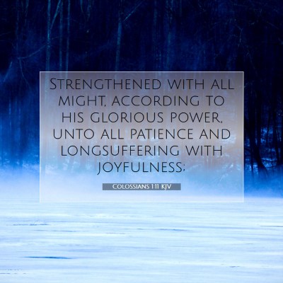 Picture 07 - Colossians 1:11 KJV - Strengthened with all might, according to his - Bible Verse Picture