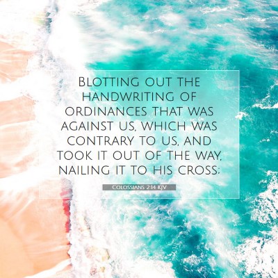 Picture 07 - Colossians 2:14 KJV - Blotting out the handwriting of ordinances that - Bible Verse Picture
