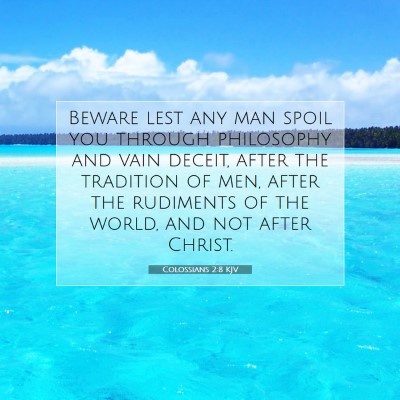 Picture 07 - Colossians 2:8 KJV - Beware lest any man spoil you through philosophy - Bible Verse Picture