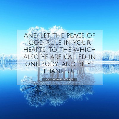 Picture 07 - Colossians 3:15 KJV - And let the peace of God rule in your hearts, to - Bible Verse Picture