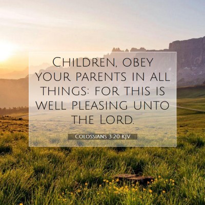 Picture 07 - Colossians 3:20 KJV - Children, obey your parents in all things: for - Bible Verse Picture