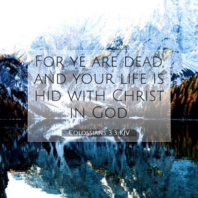 Picture 07 - Colossians 3:3 KJV - For ye are dead, and your life is hid with Christ - Bible Verse Picture