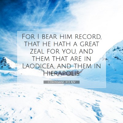 Picture 07 - Colossians 4:13 KJV - For I bear him record, that he hath a great zeal - Bible Verse Picture