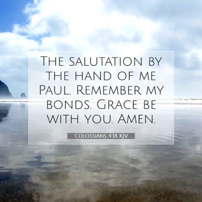 Picture 07 - Colossians 4:18 KJV - The salutation by the hand of me Paul. Remember - Bible Verse Picture