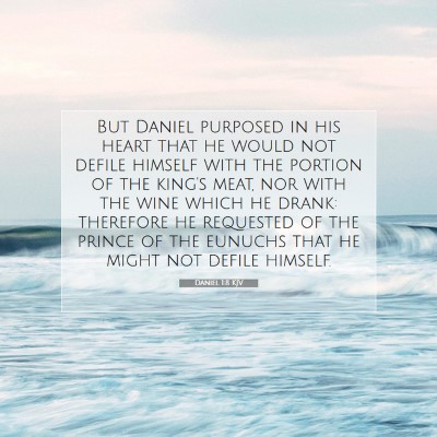 Picture 07 - Daniel 1:8 KJV - But Daniel purposed in his heart that he would - Bible Verse Picture