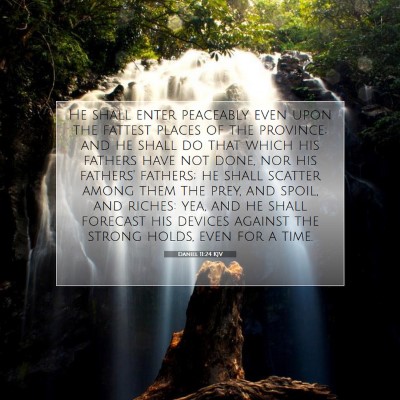 Picture 07 - Daniel 11:24 KJV - He shall enter peaceably even upon the fattest - Bible Verse Picture