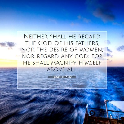 Picture 07 - Daniel 11:37 KJV - Neither shall he regard the God of his fathers, - Bible Verse Picture
