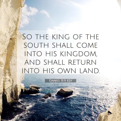 Picture 07 - Daniel 11:9 KJV - So the king of the south shall come into his - Bible Verse Picture