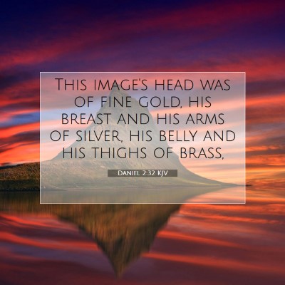Picture 07 - Daniel 2:32 KJV - This image's head was of fine gold, his breast - Bible Verse Picture