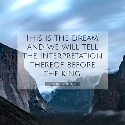 Picture 07 - Daniel 2:36 KJV - This is the dream; and we will tell the - Bible Verse Picture