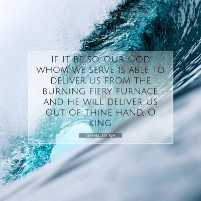 Picture 07 - Daniel 3:17 KJV - If it be so, our God whom we serve is able to - Bible Verse Picture