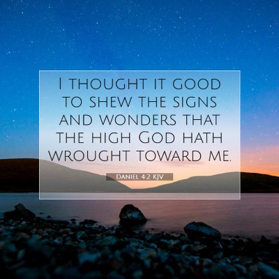 Picture 07 - Daniel 4:2 KJV - I thought it good to shew the signs and wonders - Bible Verse Picture