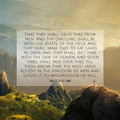 Picture 07 - Daniel 4:25 KJV - That they shall drive thee from men, and thy - Bible Verse Picture