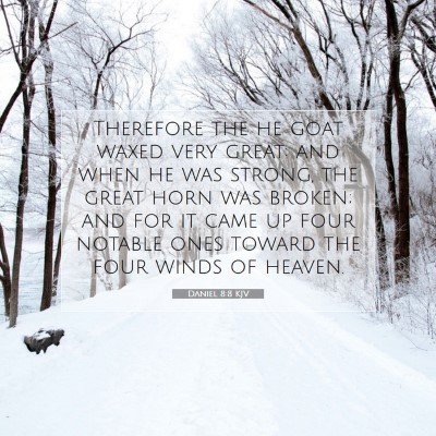 Picture 07 - Daniel 8:8 KJV - Therefore the he goat waxed very great: and when - Bible Verse Picture