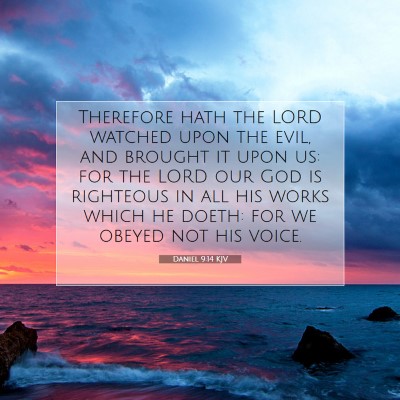 Picture 07 - Daniel 9:14 KJV - Therefore hath the LORD watched upon the evil, - Bible Verse Picture