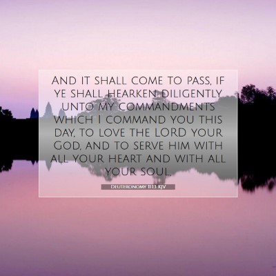 Picture 07 - Deuteronomy 11:13 KJV - And it shall come to pass, if ye shall hearken - Bible Verse Picture
