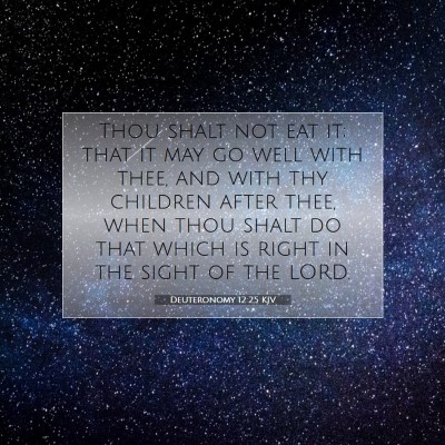 Picture 07 - Deuteronomy 12:25 KJV - Thou shalt not eat it; that it may go well with - Bible Verse Picture