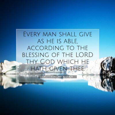 Picture 07 - Deuteronomy 16:17 KJV - Every man shall give as he is able, according to - Bible Verse Picture