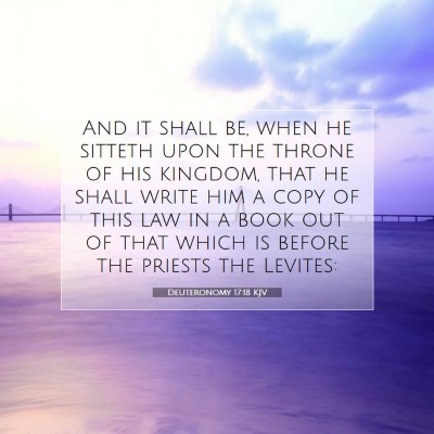 Picture 07 - Deuteronomy 17:18 KJV - And it shall be, when he sitteth upon the throne - Bible Verse Picture