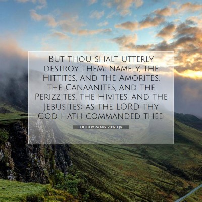Picture 07 - Deuteronomy 20:17 KJV - But thou shalt utterly destroy them; namely, the - Bible Verse Picture