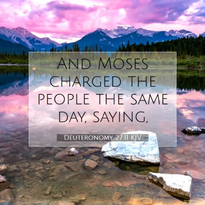 Picture 07 - Deuteronomy 27:11 KJV - And Moses charged the people the same day, - Bible Verse Picture