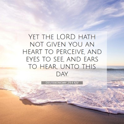 Picture 07 - Deuteronomy 29:4 KJV - Yet the LORD hath not given you an heart to - Bible Verse Picture