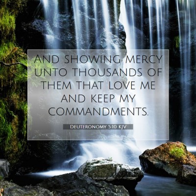 Picture 07 - Deuteronomy 5:10 KJV - And showing mercy unto thousands of them that - Bible Verse Picture