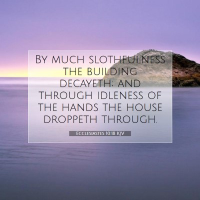 Picture 07 - Ecclesiastes 10:18 KJV - By much slothfulness the building decayeth; and - Bible Verse Picture