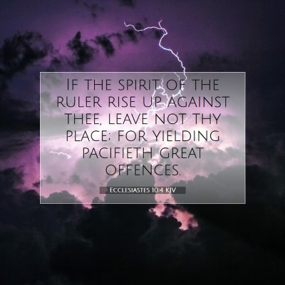 Picture 07 - Ecclesiastes 10:4 KJV - If the spirit of the ruler rise up against thee, - Bible Verse Picture