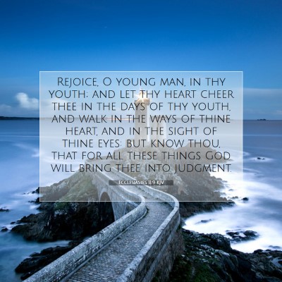 Picture 07 - Ecclesiastes 11:9 KJV - Rejoice, O young man, in thy youth; and let thy - Bible Verse Picture