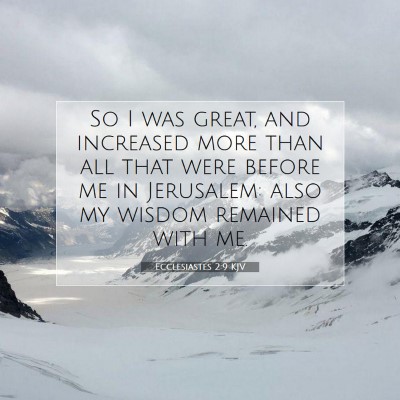 Picture 07 - Ecclesiastes 2:9 KJV - So I was great, and increased more than all that - Bible Verse Picture