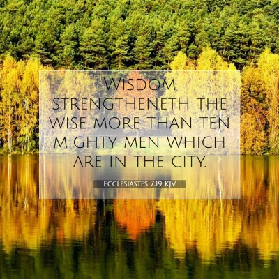 Picture 07 - Ecclesiastes 7:19 KJV - Wisdom strengtheneth the wise more than ten - Bible Verse Picture
