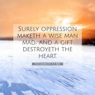 Picture 07 - Ecclesiastes 7:7 KJV - Surely oppression maketh a wise man mad; and a - Bible Verse Picture