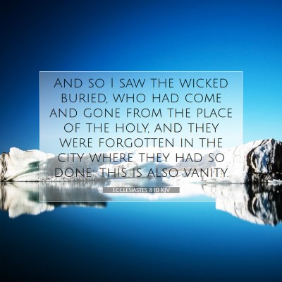 Picture 07 - Ecclesiastes 8:10 KJV - And so I saw the wicked buried, who had come and - Bible Verse Picture