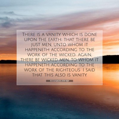 Picture 07 - Ecclesiastes 8:14 KJV - There is a vanity which is done upon the earth; - Bible Verse Picture