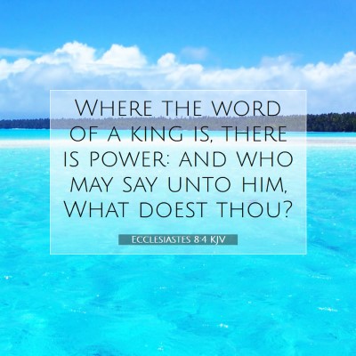 Picture 07 - Ecclesiastes 8:4 KJV - Where the word of a king is, there is power: and - Bible Verse Picture