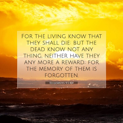 Picture 07 - Ecclesiastes 9:5 KJV - For the living know that they shall die: but the - Bible Verse Picture