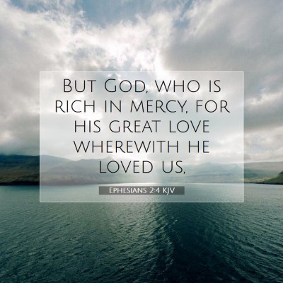 Picture 07 - Ephesians 2:4 KJV - But God, who is rich in mercy, for his great love - Bible Verse Picture