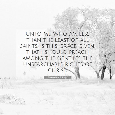 Picture 07 - Ephesians 3:8 KJV - Unto me, who am less than the least of all - Bible Verse Picture